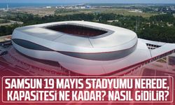 Samsun 19 Mayıs Stadyumu nerede, kapasitesi ne kadar?