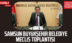 Samsun Büyükşehir Belediye Meclis Toplantısı 13 Mart Cuma
