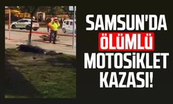 Samsun İlkadım'da ölümlü motosiklet kazası!