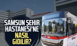Samsun Şehir Hastanesi'ne nasıl gidilir? İşte cevabı