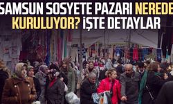 Samsun Sosyete Pazarı nerede kuruluyor? İşte detaylar