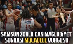 Samsun Zorlu’dan mağlubiyet sonrası mücadele vurgusu