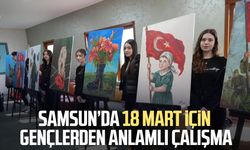 Samsun’da 18 Mart için gençlerden anlamlı çalışma