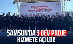 Samsun’da 3 dev proje hizmete açıldı!