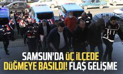 Samsun'da üç ilçede düğmeye basıldı! Flaş gelişme