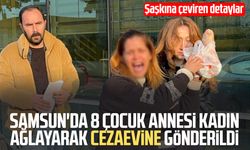 Samsun'da 8 çocuk annesi kadın ağlayarak cezaevine gönderildi
