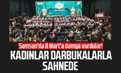 Samsun'da 8 Mart'a damga vurdular! Kadınlar darbukalarla sahnede