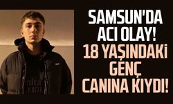 Samsun'da 18 yaşındaki Kerem Can Uyar canına kıydı!