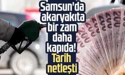 Samsun'da akaryakıta bir zam daha kapıda! Tarih netleşti