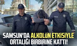 Samsun'da alkolün etkisiyle ortalığı birbirine kattı!