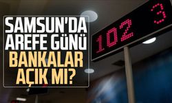 Samsun'da arefe günü bankalar açık mı?