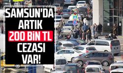 Samsun'da trafikte artık 200 bin TL cezası var!