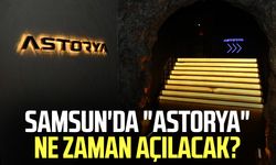 Samsun'da "Astorya" ne zaman açılacak?