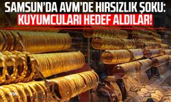 Samsun’da AVM’de hırsızlık şoku: Kuyumcuları hedef aldılar!