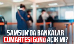Samsun'da bankalar Cumartesi günü açık mı?