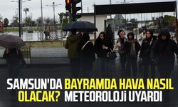 Samsun'da bayramda hava nasıl olacak? Meteoroloji'den uyarı