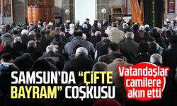 Samsun’da “çifte bayram” coşkusu