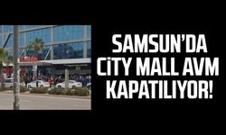 Samsun'da City Mall AVM kapatılıyor!