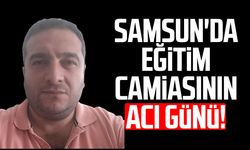 Samsun'da eğitim camiasının acı günü: Cüneyt Köroğlu hayatını kaybetti