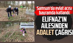 Samsun’da buruk bayram: Elifnaz Aslan'ın ailesinden adalet çağrısı