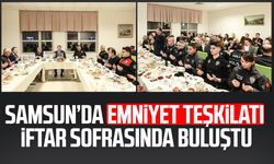 Samsun’da Emniyet Teşkilatı iftar sofrasında buluştu
