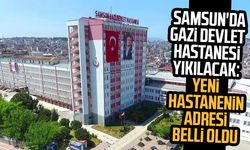 Samsun'da Gazi Devlet Hastanesi yıkılacak: Yeni hastanenin adresi belli oldu