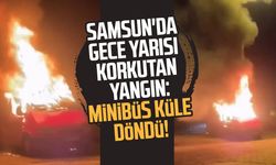 Samsun'da gece yarısı korkutan yangın: Minibüs küle döndü!