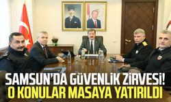 Samsun’da güvenlik zirvesi! O konular masaya yatırıldı