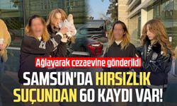 Samsun'da hırsızlık suçundan 60 kaydı var! Ağlayarak cezaevine gönderildi