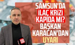 Samsun'da ilaç krizi kapıda mı? Başkan Onur Ferhat Karacan'dan uyarı