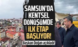 Samsun’da kentsel dönüşümde ilk etap başlıyor!
