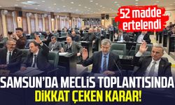 Samsun’da meclis toplantısında dikkat çeken karar! 52 madde ertelendi