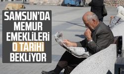 Samsun’da memur emeklileri o tarihi bekliyor