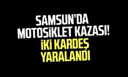 Samsun’da motosiklet kazası! İki kardeş yaralandı
