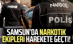 Samsun’da narkotik ekipleri harekete geçti!