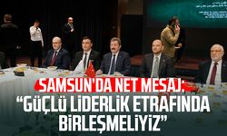 Samsun’da net mesaj: “Güçlü liderlik etrafında birleşmeliyiz”