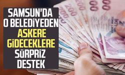Samsun'da o belediyeden askere gideceklere sürpriz destek