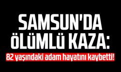 Samsun'da ölümlü kaza: Mustafa Baydemir hayatını kaybetti