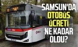 Samsun'da otobüs ücreti ne kadar oldu? 2026