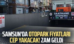 Samsun'da otopark fiyatları cep yakacak! Zam geldi