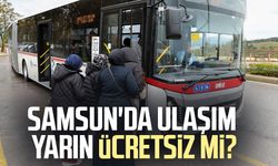 Samsun'da ulaşım yarın ücretsiz mi? 19 Mart ulaşım ücretsiz mi?