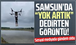 Samsun’da "yok artık" dedirten görüntü! Drona tutunup uçtu