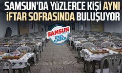 Samsun’da yüzlerce kişi aynı iftar sofrasında buluşuyor