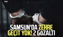 Samsun'da zehre geçit yok! 2 gözaltı