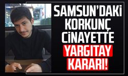 Samsun’daki korkunç cinayette Yargıtay kararı!
