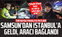 Bir tur pahalıya patladı! Samsun’dan geldi, aracı bağlandı