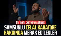Bir ilahi dünyayı salladı! Samsunlu Celal Karatüre kimdir, ne iş yapıyor?