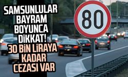 Samsunlular bayram boyunca dikkat! 30 bin liraya kadar cezası var