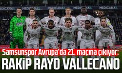 Samsunspor Avrupa’da 21. maçına çıkıyor: Rakip Rayo Vallecano