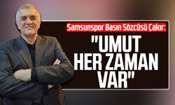 Samsunspor Basın Sözcüsü Suat Çakır: "Umut her zaman var"